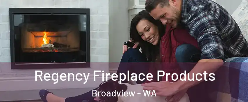 Regency Fireplace Products Broadview - WA