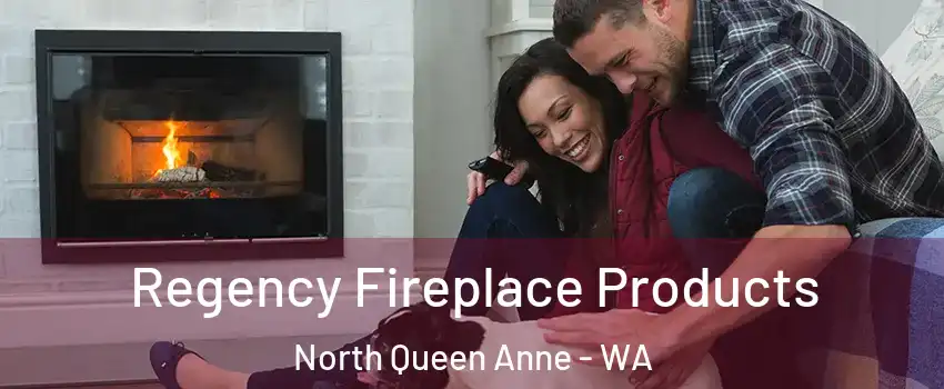 Regency Fireplace Products North Queen Anne - WA