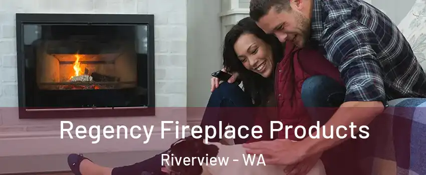 Regency Fireplace Products Riverview - WA