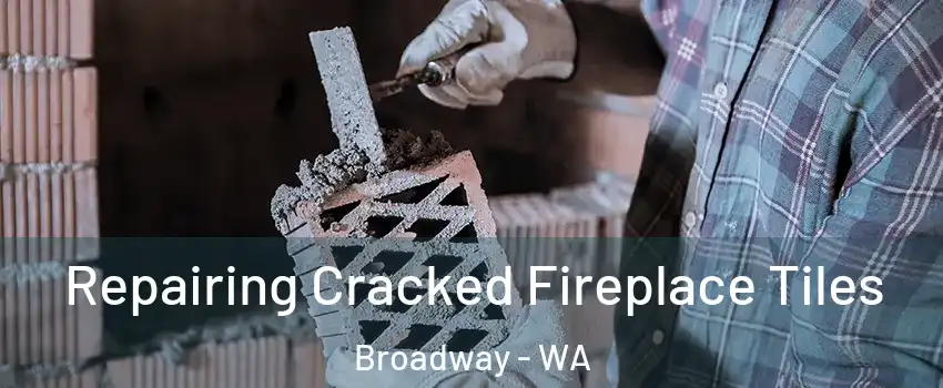 Repairing Cracked Fireplace Tiles Broadway - WA