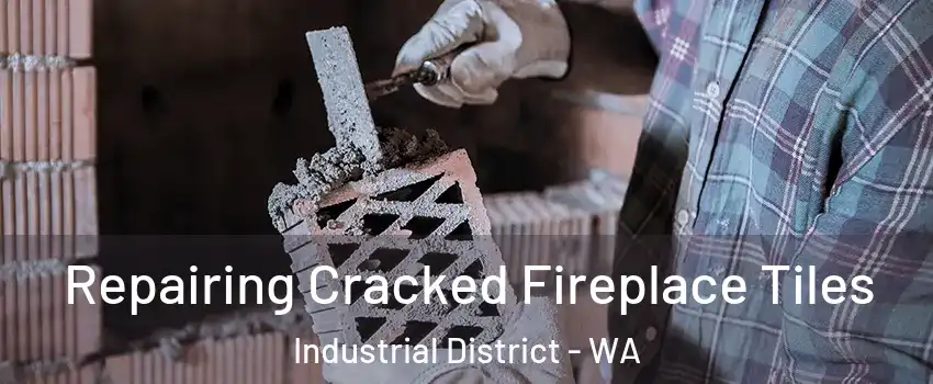 Repairing Cracked Fireplace Tiles Industrial District - WA