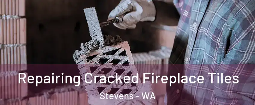 Repairing Cracked Fireplace Tiles Stevens - WA