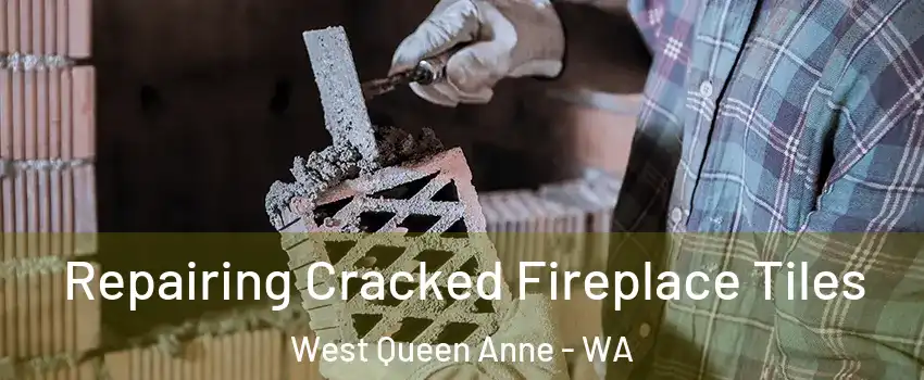 Repairing Cracked Fireplace Tiles West Queen Anne - WA