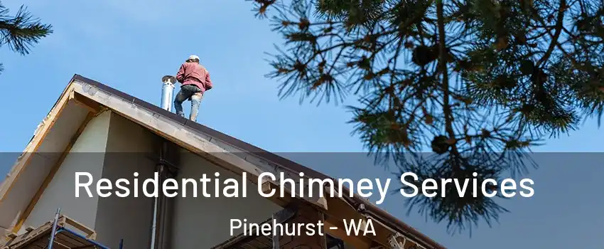 Residential Chimney Services Pinehurst - WA