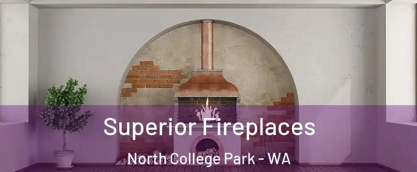 Superior Fireplaces North College Park - WA