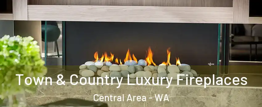 Town & Country Luxury Fireplaces Central Area - WA