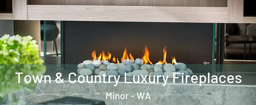 Town & Country Luxury Fireplaces Minor - WA