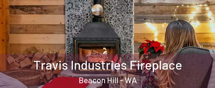 Travis Industries Fireplace Beacon Hill - WA