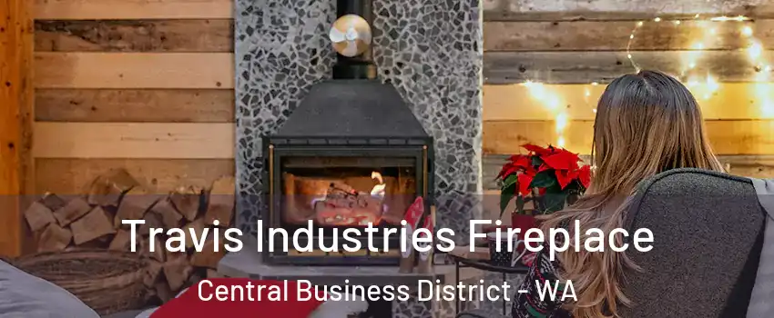 Travis Industries Fireplace Central Business District - WA