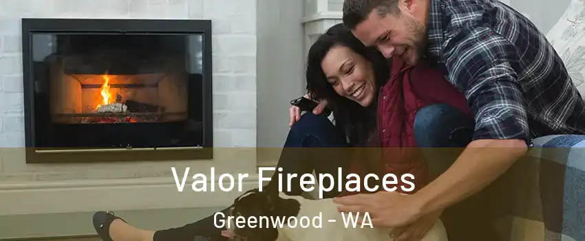 Valor Fireplaces Greenwood - WA