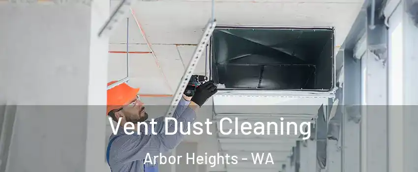 Vent Dust Cleaning Arbor Heights - WA