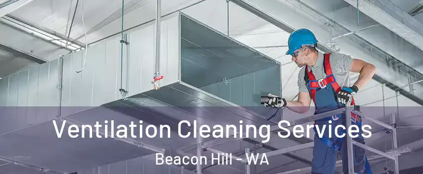 Ventilation Cleaning Services Beacon Hill - WA