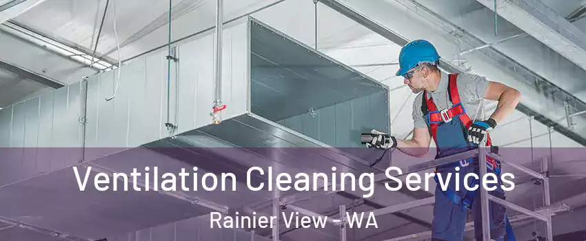 Ventilation Cleaning Services Rainier View - WA