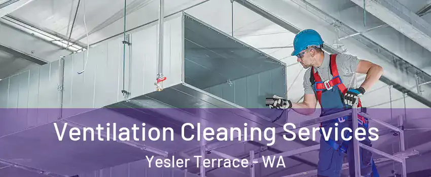 Ventilation Cleaning Services Yesler Terrace - WA