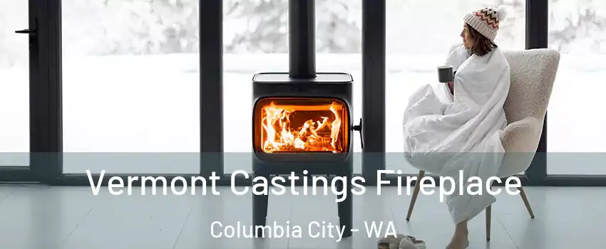 Vermont Castings Fireplace Columbia City - WA