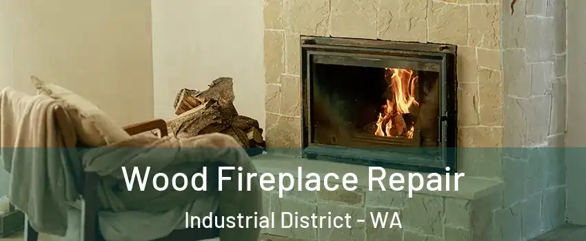 Wood Fireplace Repair Industrial District - WA