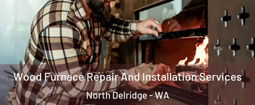 Wood Furnace Repair And Installation Services North Delridge - WA