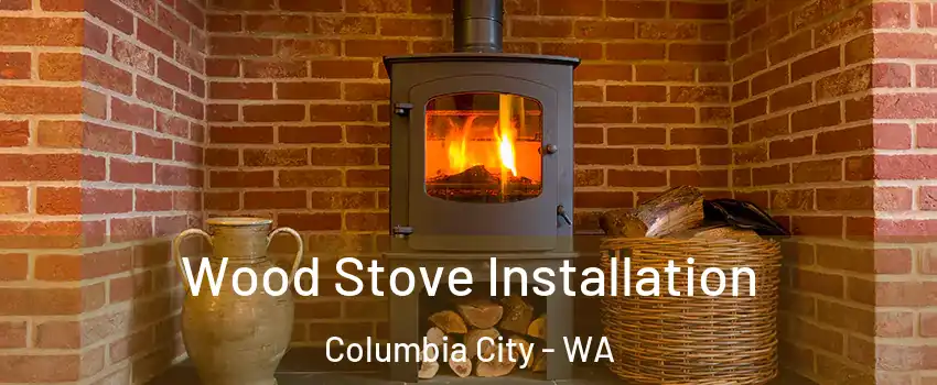 Wood Stove Installation Columbia City - WA