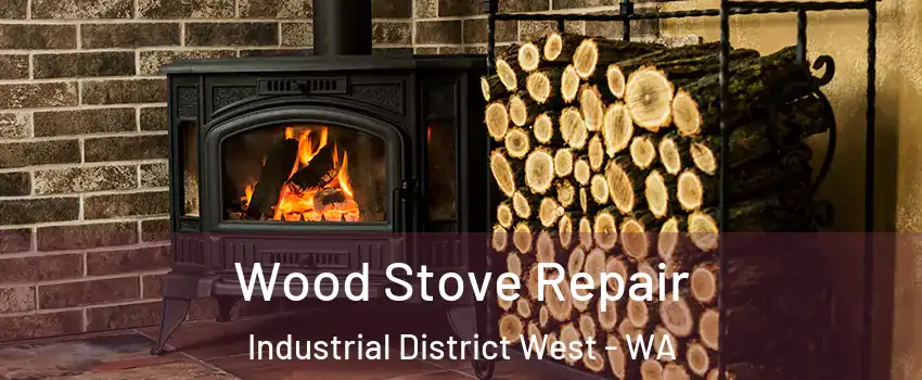 Wood Stove Repair Industrial District West - WA